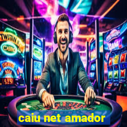 caiu net amador